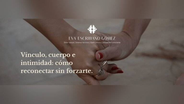 Vínculo, cuerpo e intimidad: cómo reconectar sin forzarte.